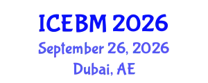 International Conference on Economics and Business Management (ICEBM) September 26, 2026 - Dubai, United Arab Emirates