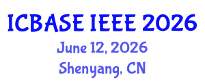 International Conference on Big Data & Artificial Intelligence & Software Engineering (ICBASE IEEE) June 12, 2026 - Shenyang, China