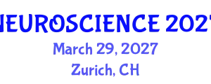 Global Summit on Neuroscience, Neurology and Brain Disorders (NEUROSCIENCE) March 29, 2027 - Zurich, Switzerland