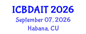 International Conference on Big Data and Artificial Intelligence and IoT (ICBDAIT) September 07, 2026 - Habana, Cuba