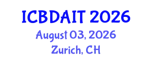 International Conference on Big Data and Artificial Intelligence and IoT (ICBDAIT) August 03, 2026 - Zurich, Switzerland