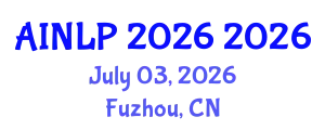 International Conference on Artificial Intelligence and Natural Language Processing (AINLP 2026) July 03, 2026 - Fuzhou, China