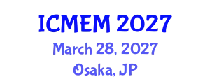 International Conference on Material Engineering and Manufacturing (ICMEM) March 28, 2027 - Osaka, Japan
