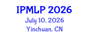 International Conference on Image Processing, Machine Learning, and Pattern Recognition (IPMLP) July 10, 2026 - Yinchuan, China