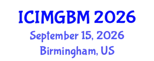 International Conference on International Marketing and Global Business Management (ICIMGBM) September 15, 2026 - Birmingham, United States