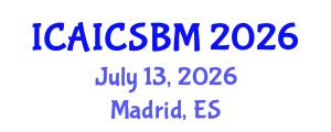 International Conference on Advances in AI, Computer Science and Business Management (ICAICSBM) July 13, 2026 - Madrid, Spain