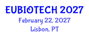 Annual International Conference on Biotechnology and Bioengineering (EUBIOTECH) February 22, 2027 - Lisbon, Portugal