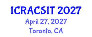 International Conference on Recent Advances in Computer Science and Information Technology (ICRACSIT) April 27, 2027 - Toronto, Canada