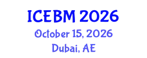 International Conference on Economics and Business Management (ICEBM) October 15, 2026 - Dubai, United Arab Emirates