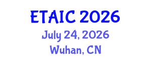 International Conference on Educational Technology and Artificial Intelligence (ETAIC) July 24, 2026 - Wuhan, China