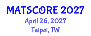 International Conference on Materials Science & Engineering (MATSCORE) April 26, 2027 - Taipei, Taiwan