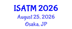 International Summit on Acupuncture & Traditional Medicine (ISATM) August 25, 2026 - Osaka, Japan
