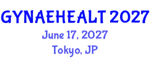 International Conference on Women Health, Gynaecology and Obstetrics (GYNAEHEALT) June 17, 2027 - Tokyo, Japan