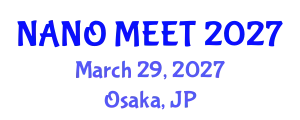 International Experts Summit on Nanotechnology and Advanced Materials (NANO MEET) March 29, 2027 - Osaka, Japan