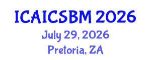 International Conference on Advances in AI, Computer Science and Business Management (ICAICSBM) July 29, 2026 - Pretoria, South Africa
