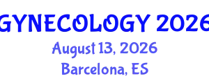 International Conference on Gynecology and Obstetrics (GYNECOLOGY) August 13, 2026 - Barcelona, Spain
