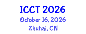 IEEE International Conference on Communication Technology (ICCT) October 16, 2026 - Zhuhai, China