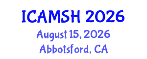 International Conference on Advances in Medical Science and Health Care (ICAMSH) August 15, 2026 - Abbotsford, Canada