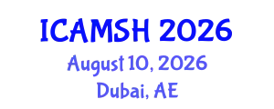 International Conference on Advances in Medical Science and Health Care (ICAMSH) August 10, 2026 - Dubai, United Arab Emirates
