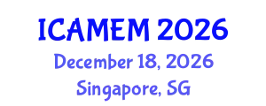 International Conference on Advanced Materials and Engineering Materials (ICAMEM) December 18, 2026 - Singapore, Singapore