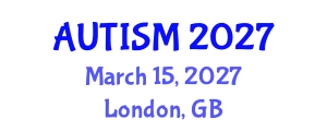 Euro-Global Summit on Autism Research and Awareness (AUTISM) March 15, 2027 - London, United Kingdom