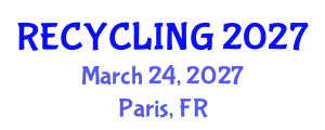 Global Summit on Recycling and Waste Management (RECYCLING) March 24, 2027 - Paris, France