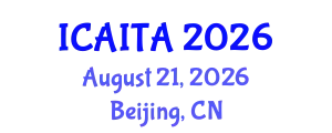 International Conference on Artificial Intelligence Technologies and Applications (ICAITA) August 21, 2026 - Beijing, China