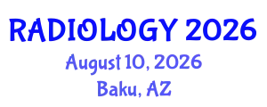 Radiology Conference (RADIOLOGY) August 10, 2026 - Baku, Azerbaijan
