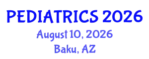 Pediatrics Conference (PEDIATRICS) August 10, 2026 - Baku, Azerbaijan