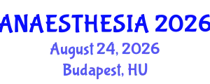 Anaesthesia Conference (ANAESTHESIA) August 24, 2026 - Budapest, Hungary