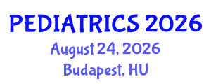 Pediatrics Conference (PEDIATRICS) August 24, 2026 - Budapest, Hungary