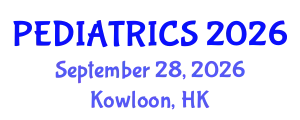 Pediatrics Conference (PEDIATRICS) September 28, 2026 - Kowloon, Hong Kong