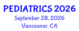 Pediatrics Conference (PEDIATRICS) September 28, 2026 - Vancouver, Canada