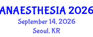 Anaesthesia Conference (ANAESTHESIA) September 14, 2026 - Seoul, Republic of Korea
