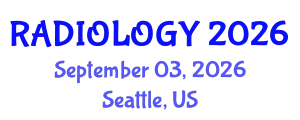 Radiology Conference (RADIOLOGY) September 03, 2026 - Seattle, United States